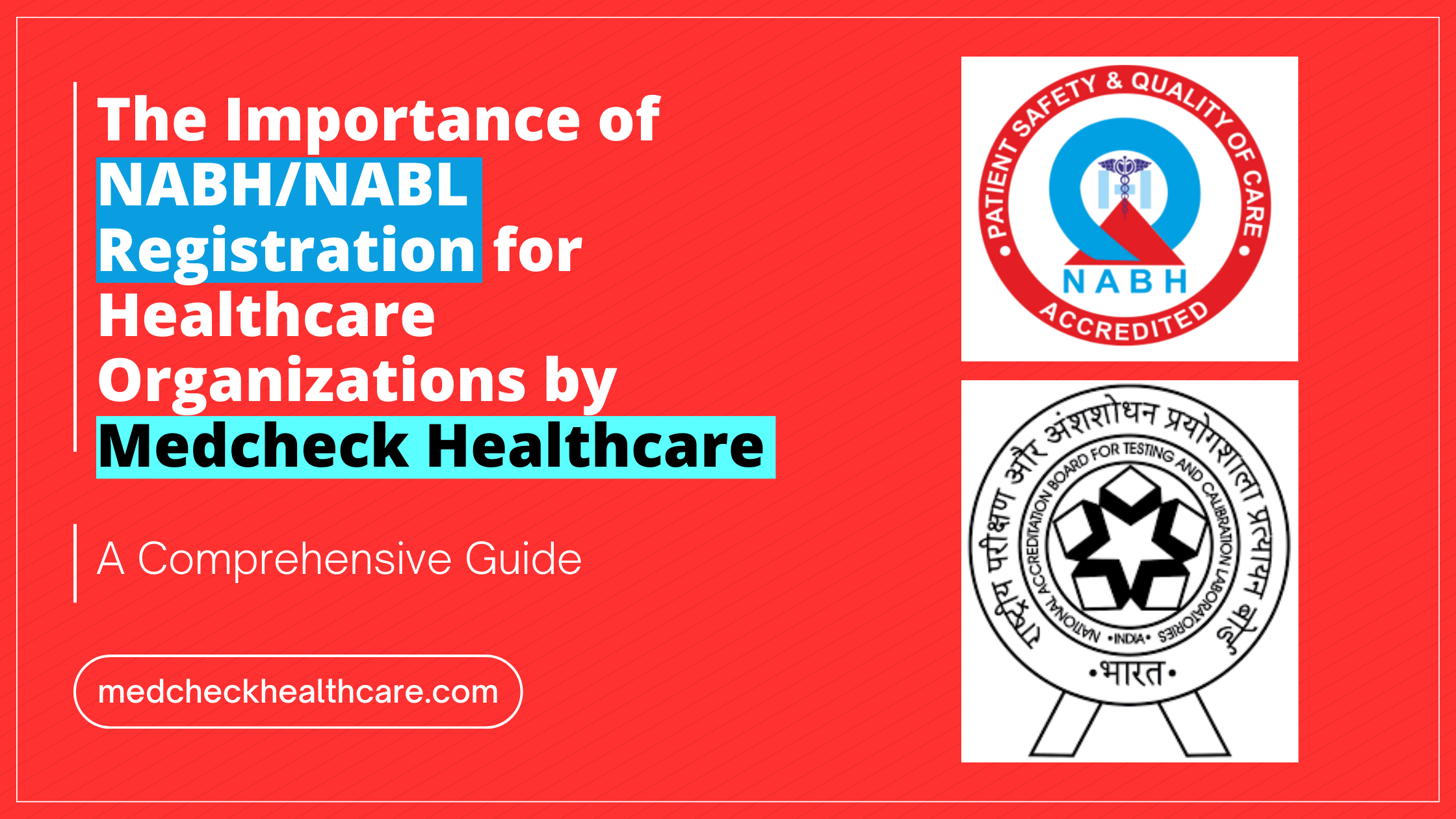 The Importance of NABH/NABL Registration for Healthcare Organizations by Medcheck Healthcare: A Comprehensive Guide